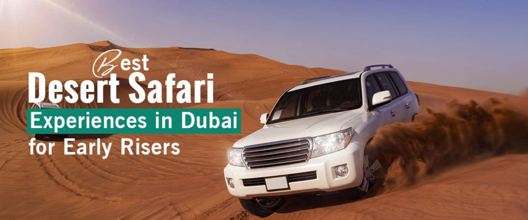 Best Desert Safari Experiences in Dubai for Early Risers